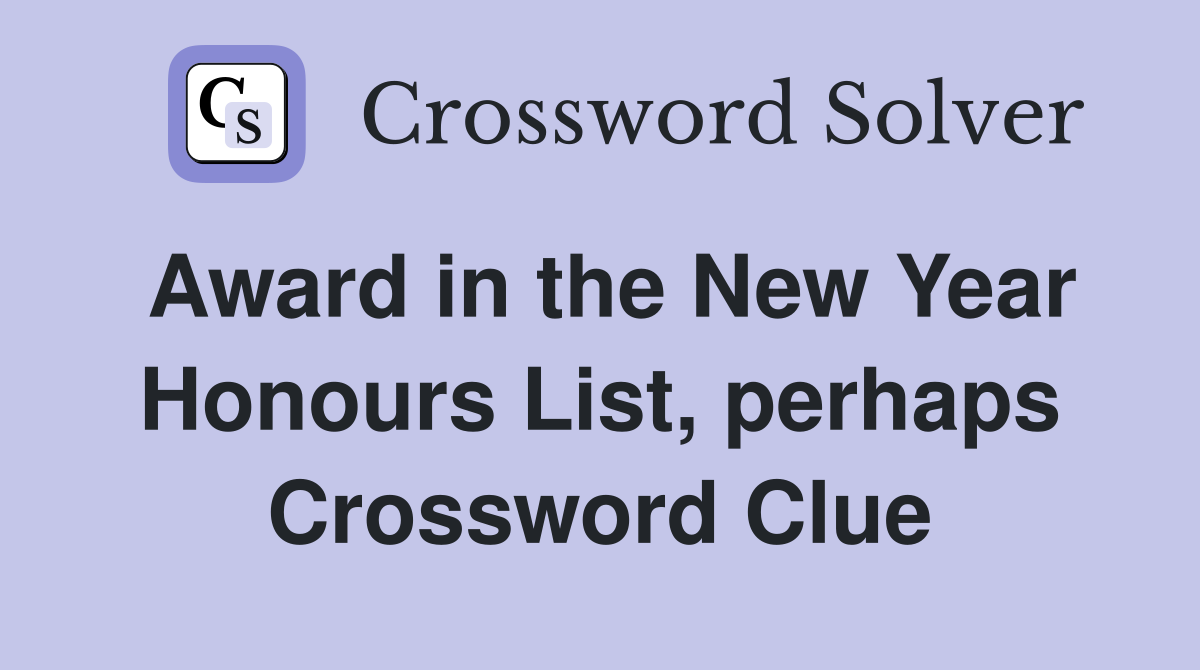 Award in the New Year Honours List, perhaps Crossword Clue