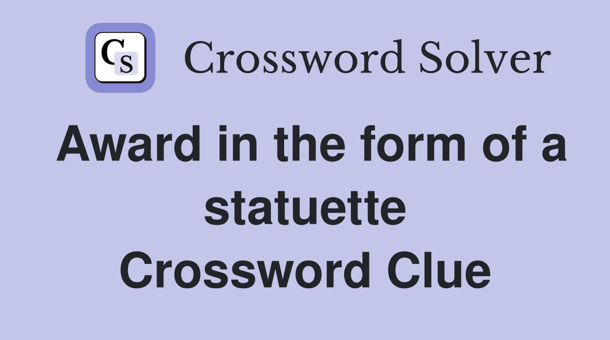 Award in the form of a statuette Crossword Clue