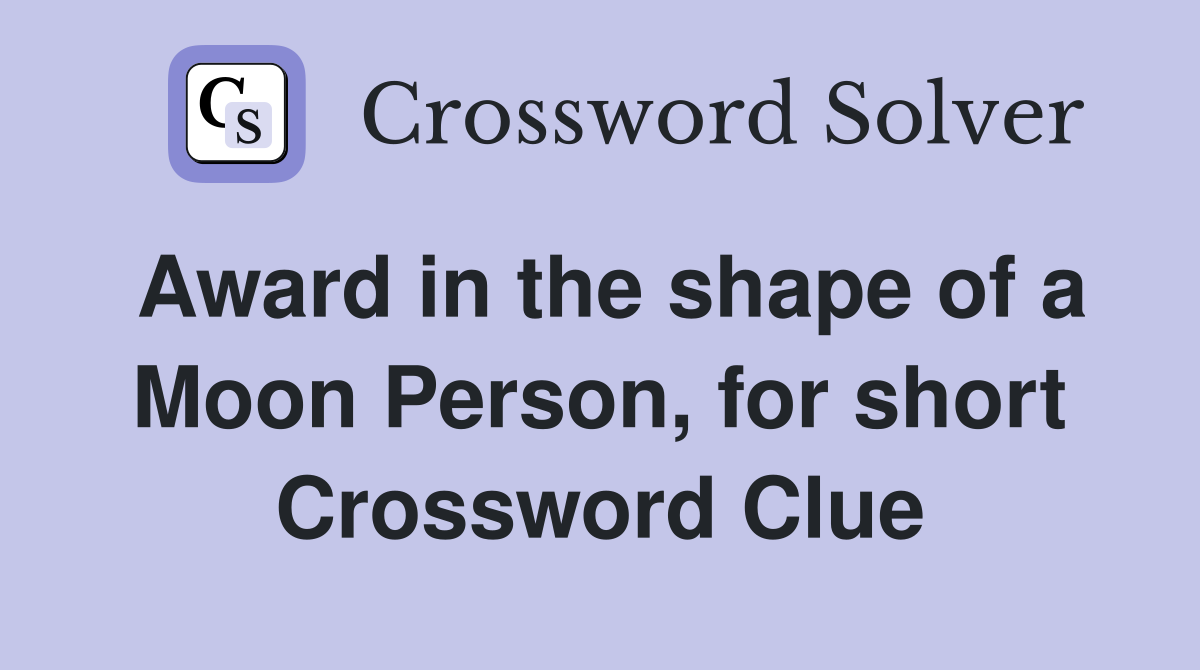 Award in the shape of a Moon Person, for short Crossword Clue