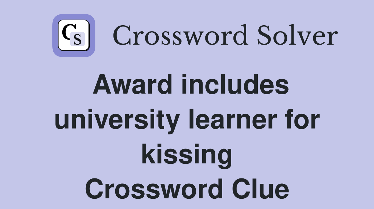 Award includes university learner for kissing Crossword Clue