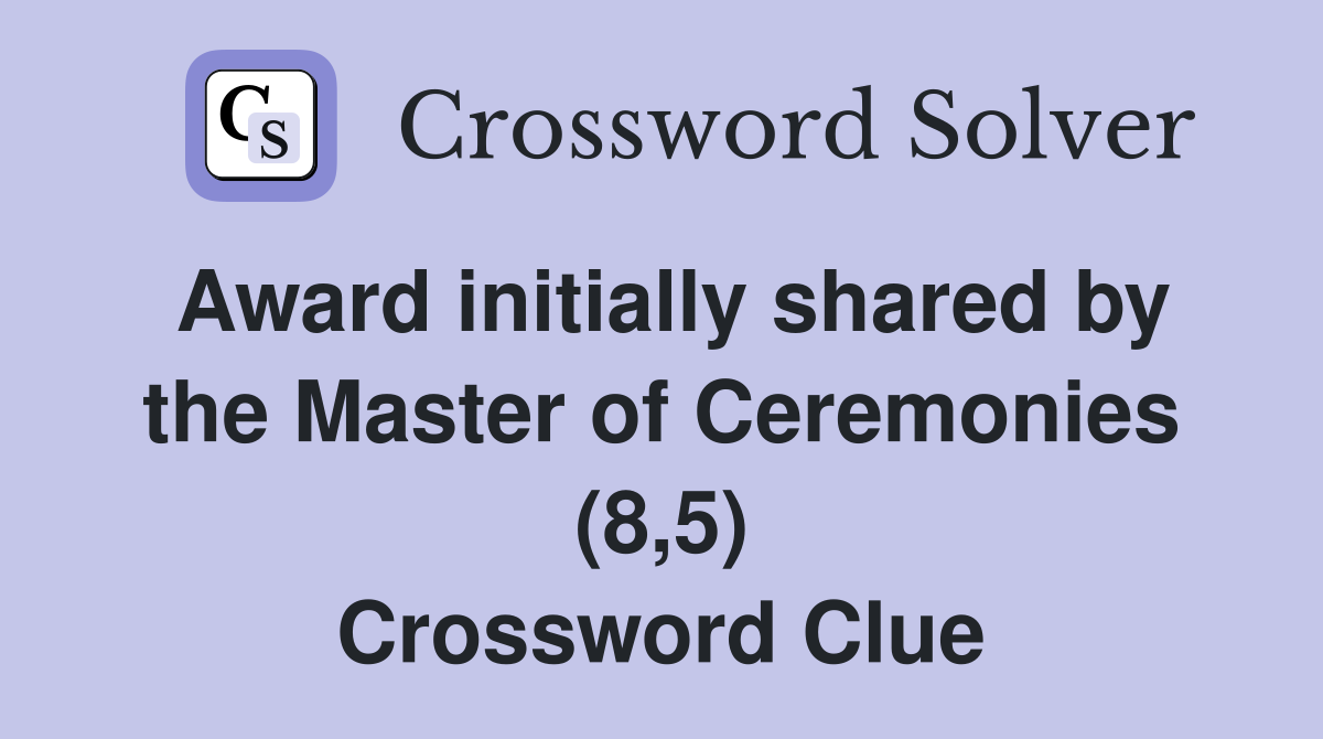 Award initially shared by the Master of Ceremonies (8,5) Crossword Clue