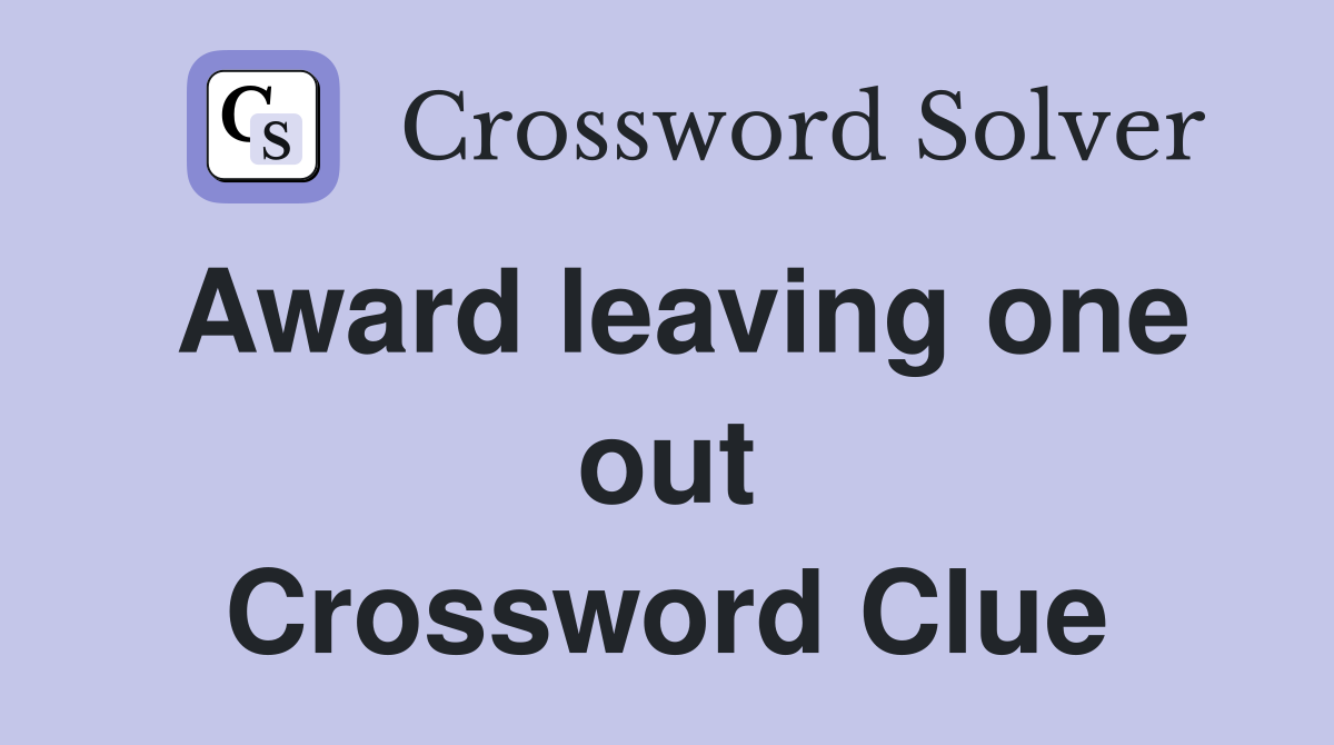 Award leaving one out Crossword Clue