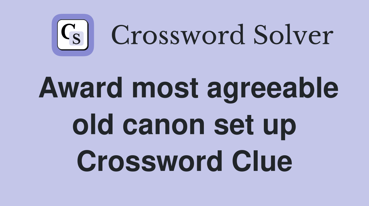 Award most agreeable old canon set up Crossword Clue
