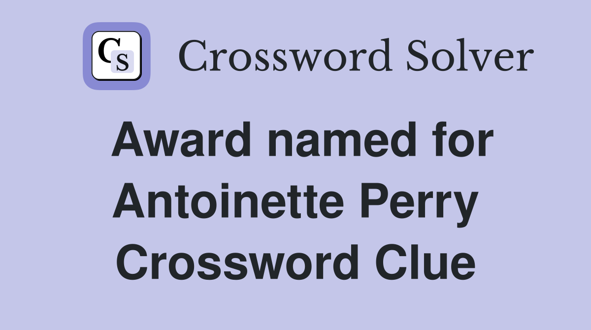 Award named for Antoinette Perry Crossword Clue