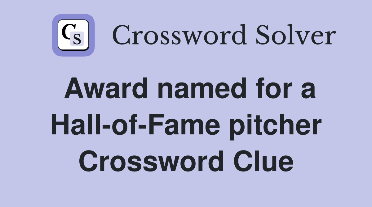 Award named for a Hall-of-Fame pitcher Crossword Clue