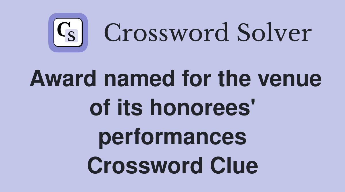 Award named for the venue of its honorees' performances Crossword Clue