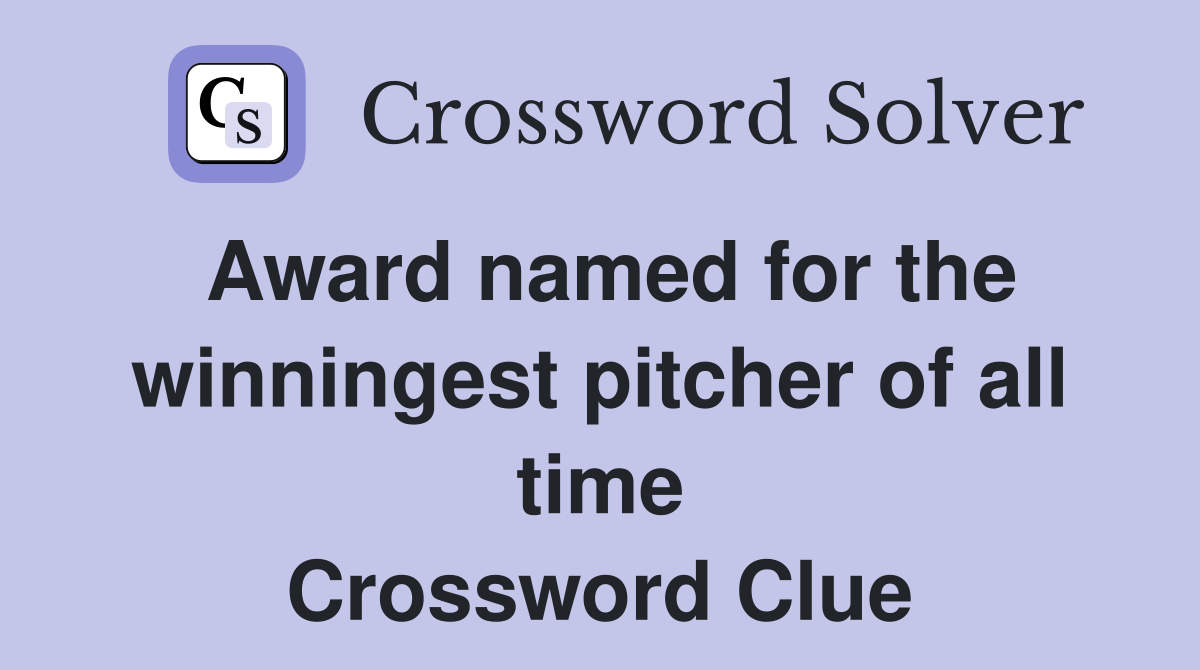Award named for the winningest pitcher of all time Crossword Clue