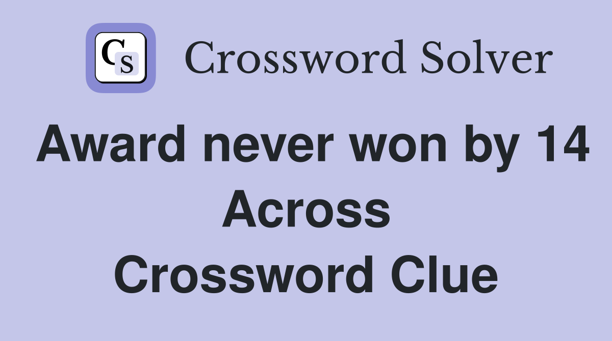 Award never won by 14 Across Crossword Clue