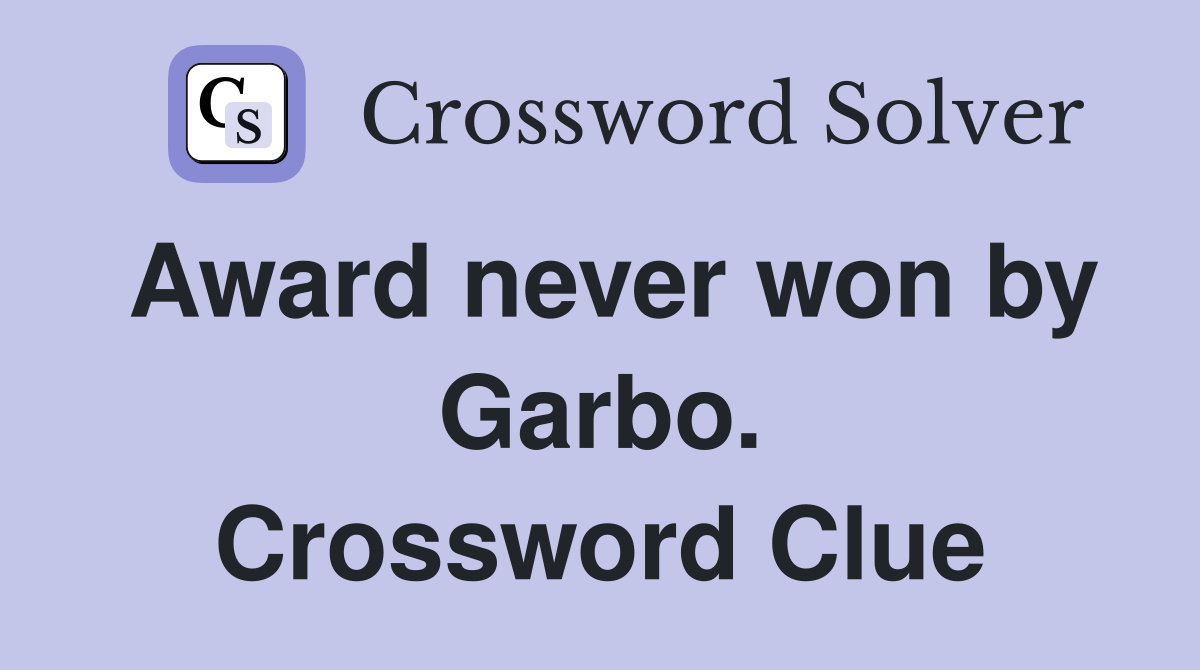 Award never won by Garbo. Crossword Clue
