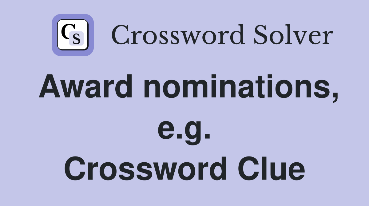 Award nominations, e.g. Crossword Clue