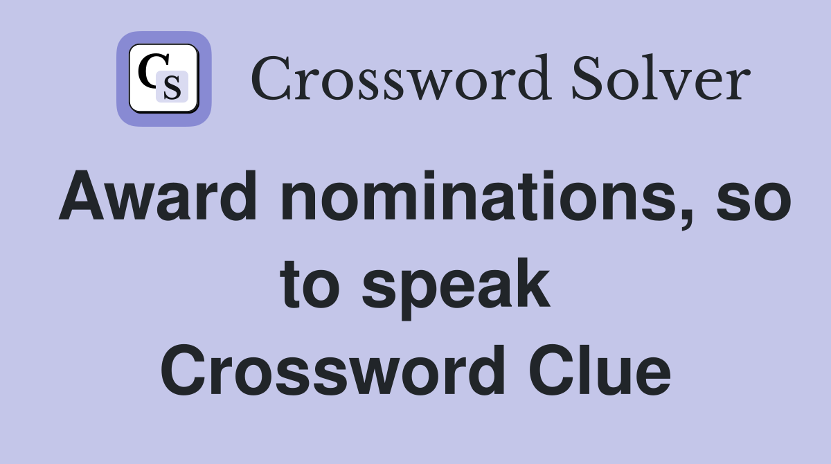 Award nominations, so to speak Crossword Clue
