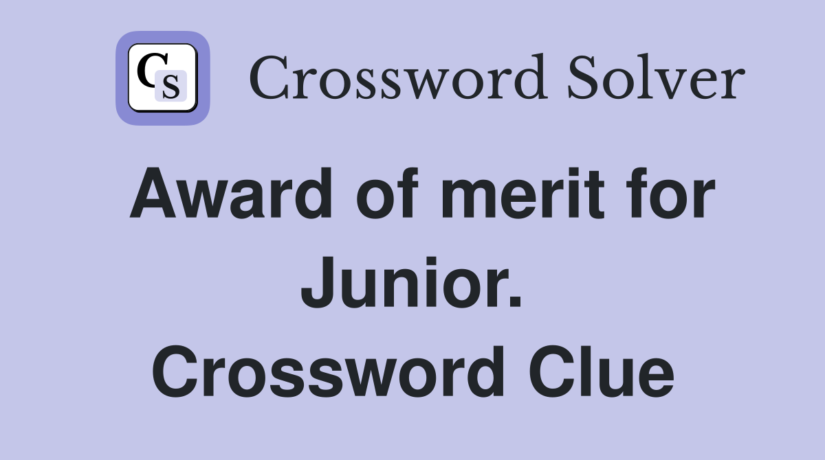 Award of merit for Junior. Crossword Clue