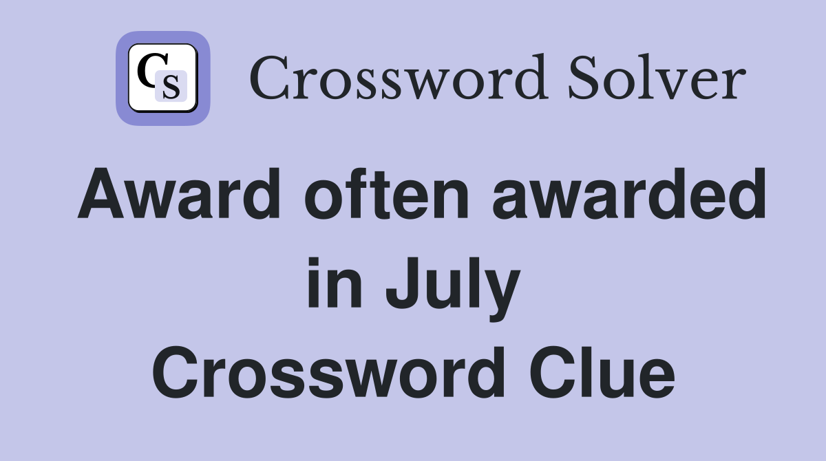 Award often awarded in July Crossword Clue