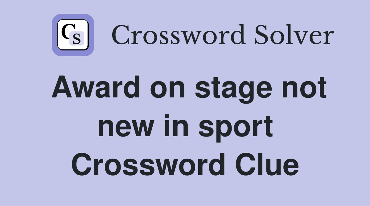 Award on stage not new in sport Crossword Clue