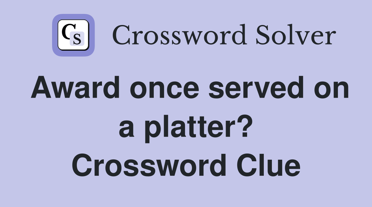Award once served on a platter? Crossword Clue