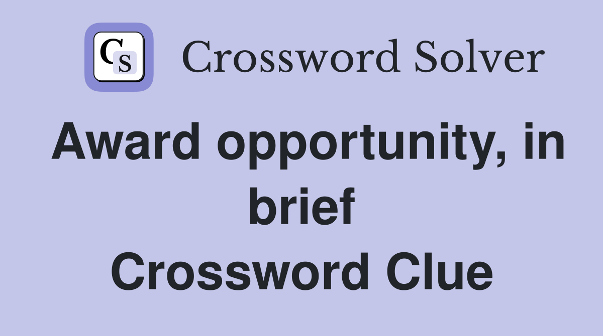Award opportunity, in brief Crossword Clue