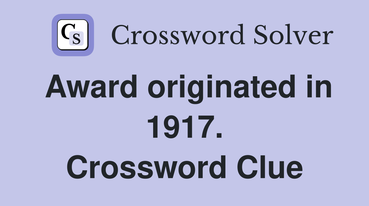 Award originated in 1917. Crossword Clue