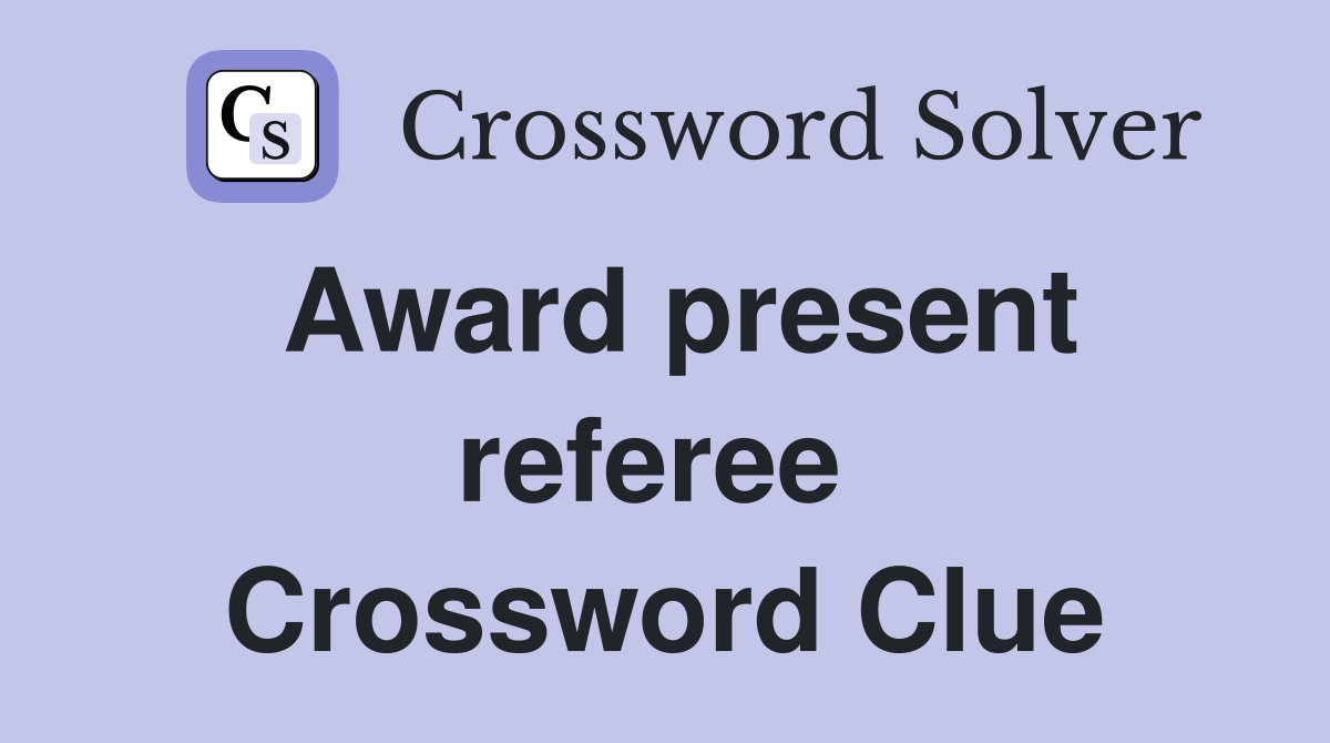 Award present referee  Crossword Clue