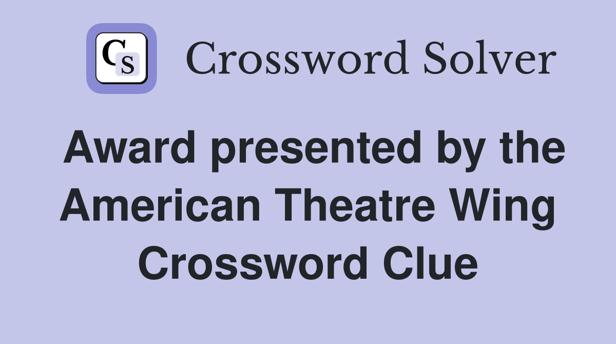 Award presented by the American Theatre Wing Crossword Clue