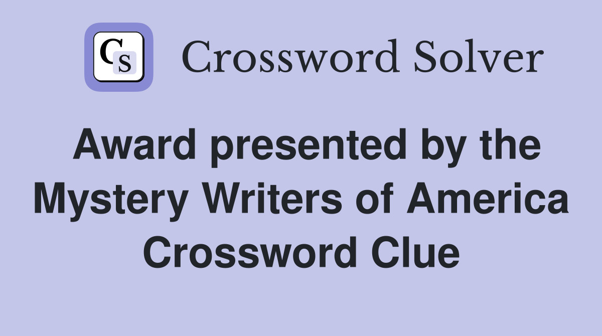 Award presented by the Mystery Writers of America Crossword Clue