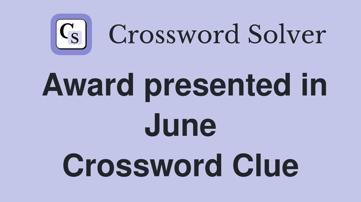 Award presented in June Crossword Clue