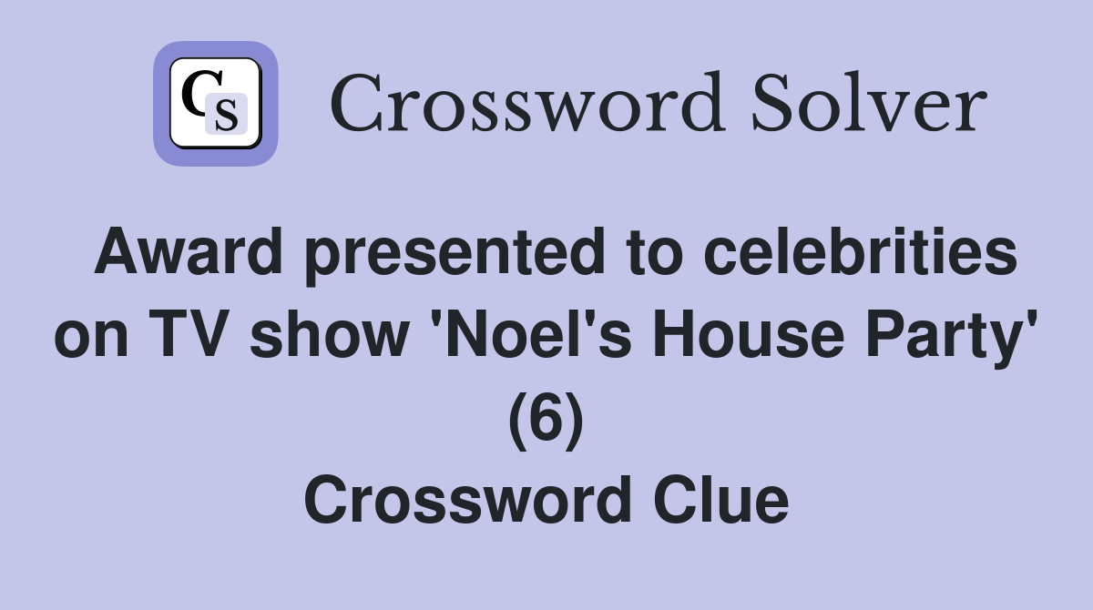 Award presented to celebrities on TV show 'Noel's House Party' (6) Crossword Clue