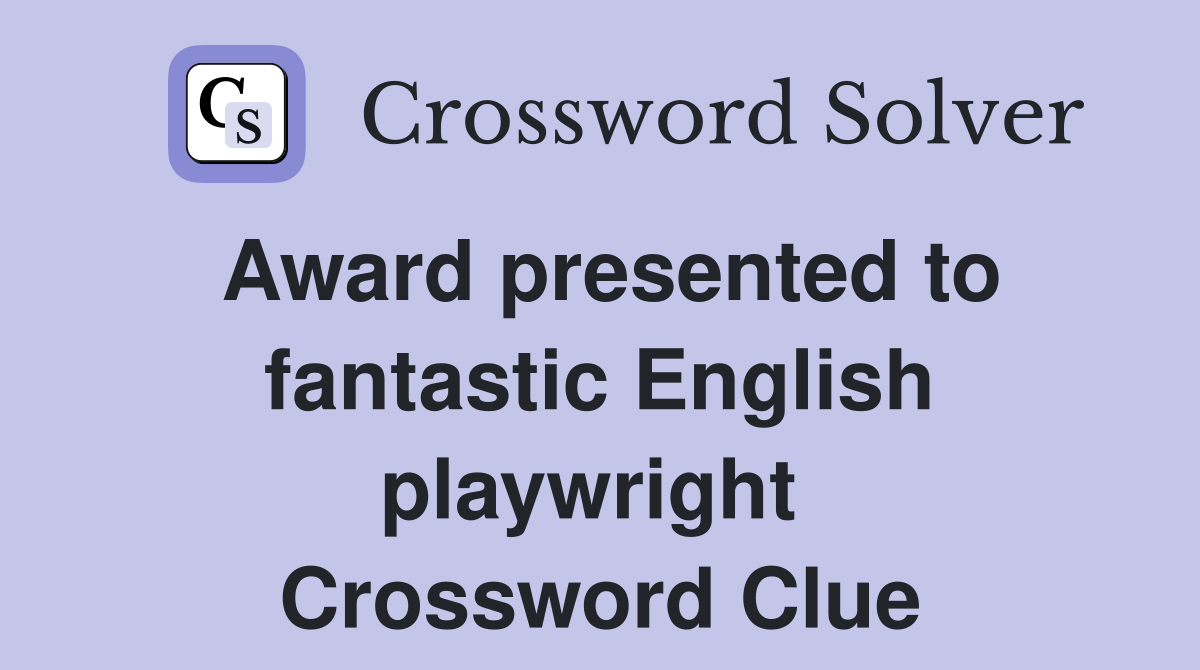 Award presented to fantastic English playwright  Crossword Clue