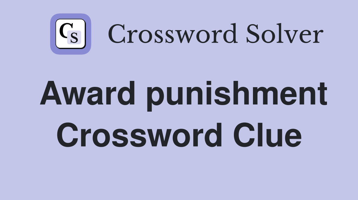 Award punishment Crossword Clue