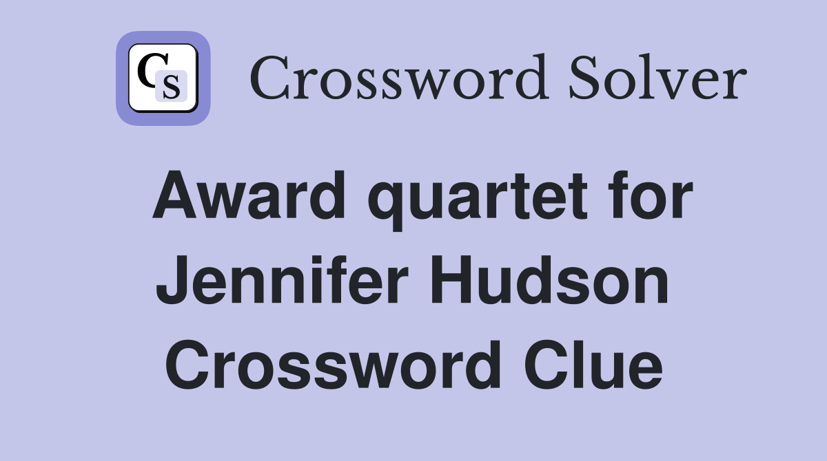 Award quartet for Jennifer Hudson Crossword Clue