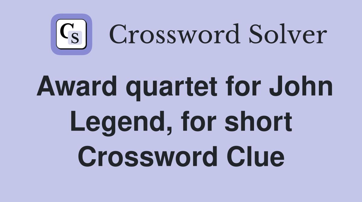 Award quartet for John Legend, for short Crossword Clue