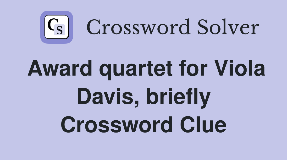 Award quartet for Viola Davis, briefly Crossword Clue