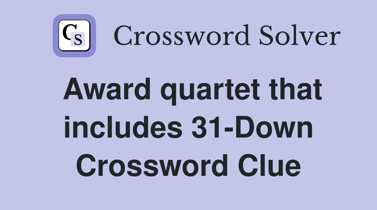 Award quartet that includes 31-Down Crossword Clue