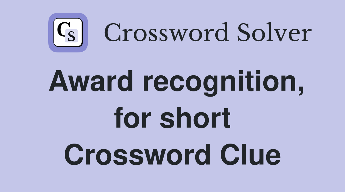 Award recognition, for short Crossword Clue