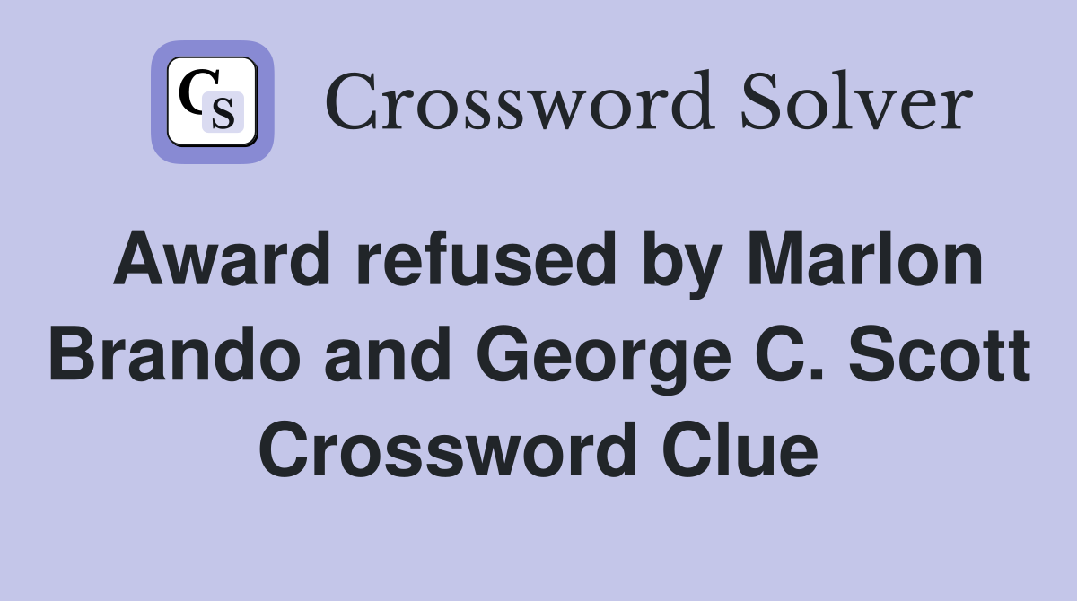 Award refused by Marlon Brando and George C. Scott Crossword Clue