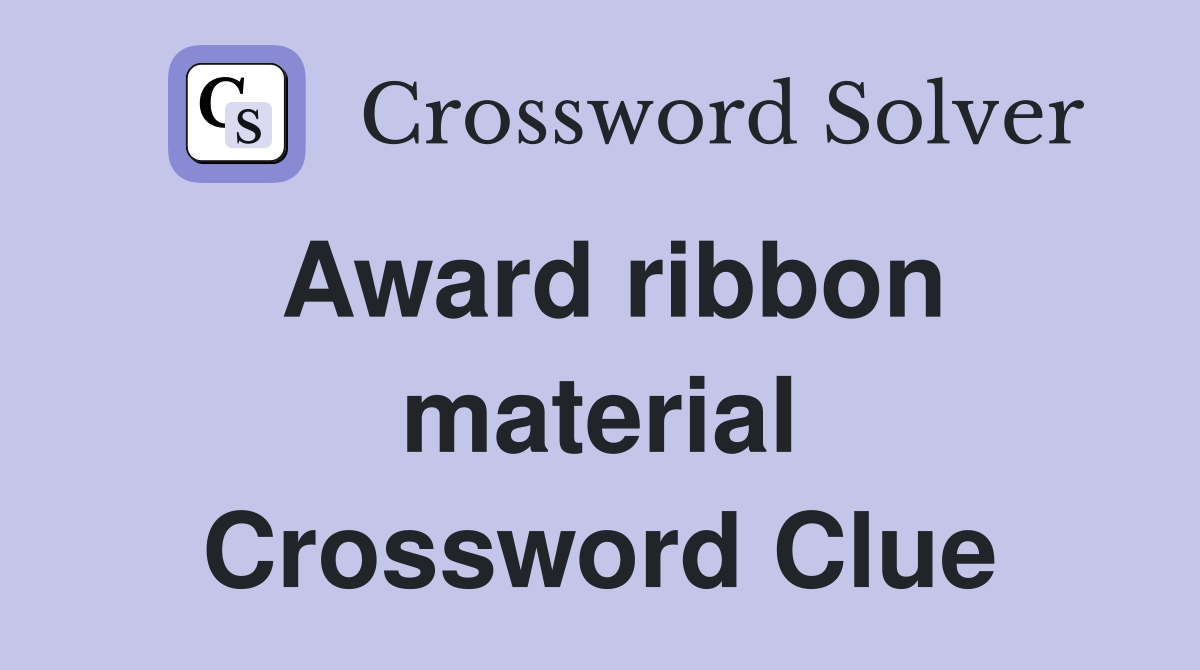 Award ribbon material Crossword Clue