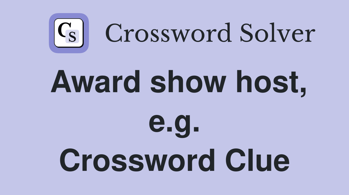 Award show host, e.g. Crossword Clue