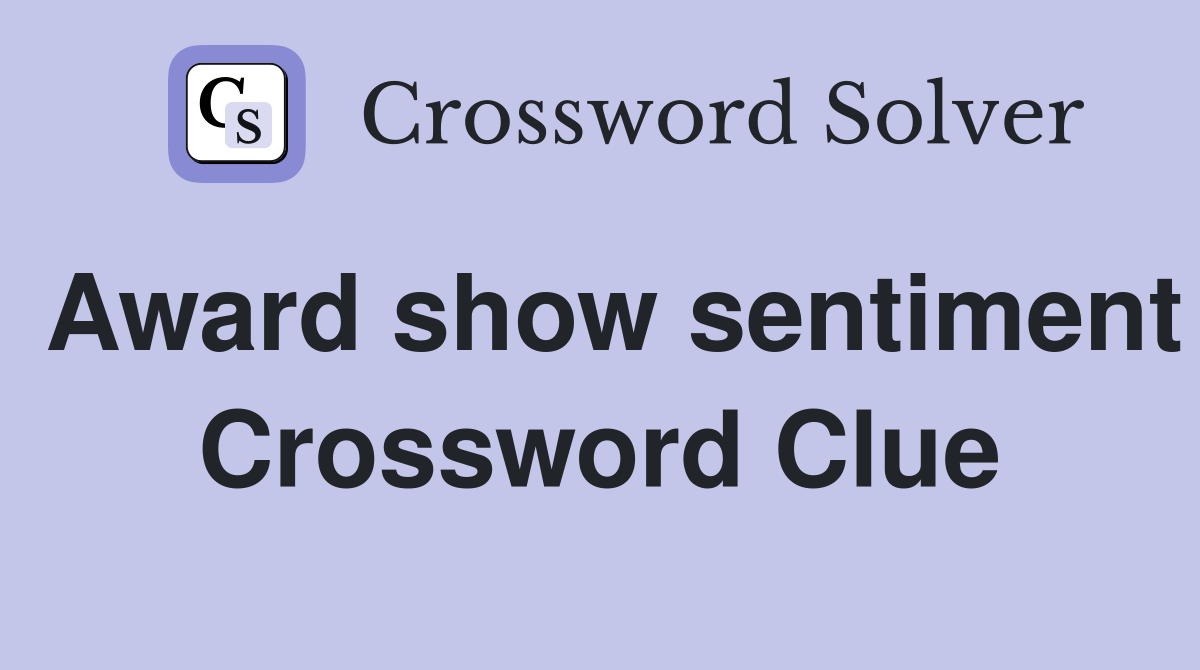 Award show sentiment Crossword Clue