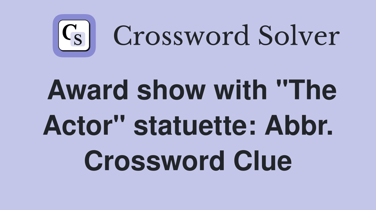 Award show with "The Actor" statuette: Abbr. Crossword Clue