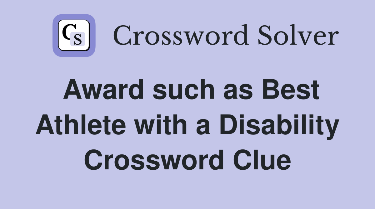 Award such as Best Athlete with a Disability Crossword Clue