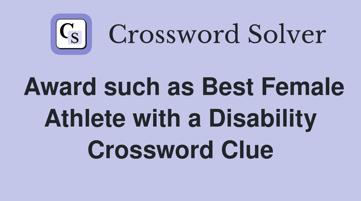 Award such as Best Female Athlete with a Disability Crossword Clue