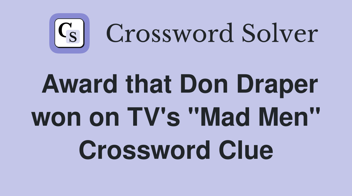 Award that Don Draper won on TV's "Mad Men" Crossword Clue