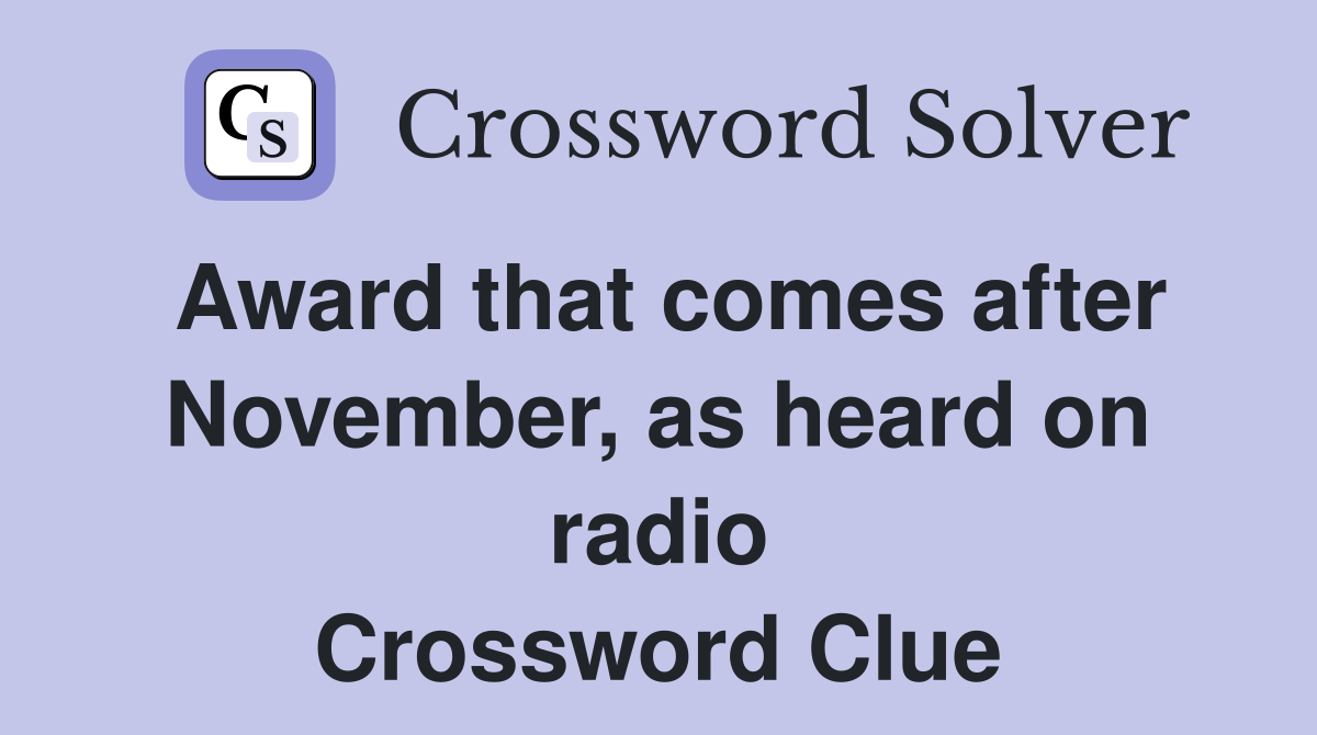 Award that comes after November, as heard on radio Crossword Clue