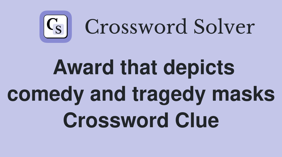 Award that depicts comedy and tragedy masks Crossword Clue