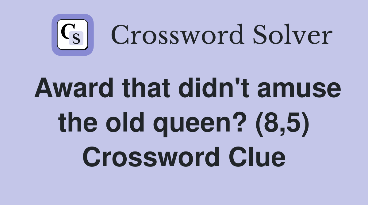Award that didn't amuse the old queen? (8,5) Crossword Clue