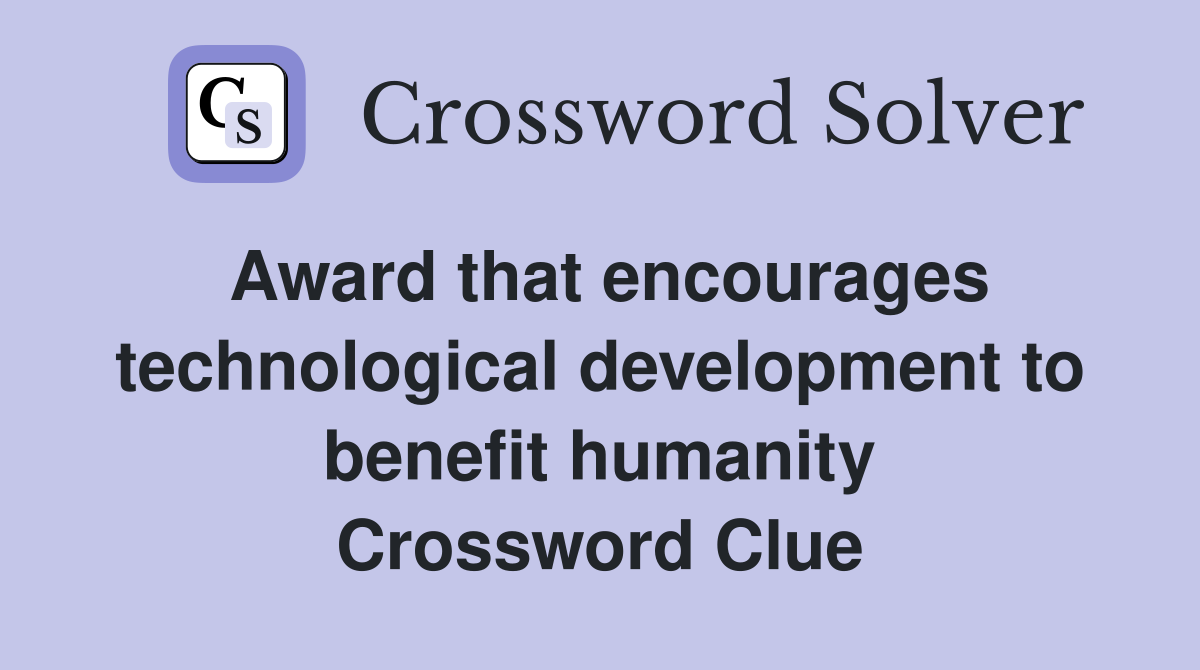 Award that encourages technological development to benefit humanity Crossword Clue