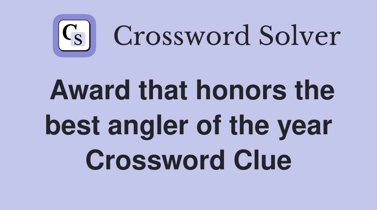 Award that honors the best angler of the year Crossword Clue