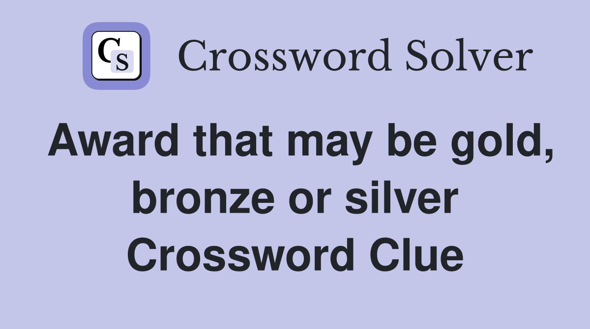Award that may be gold, bronze or silver Crossword Clue
