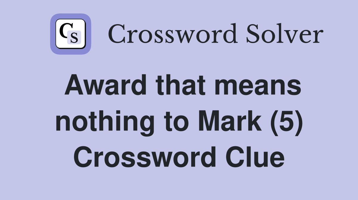 Award that means nothing to Mark (5) Crossword Clue