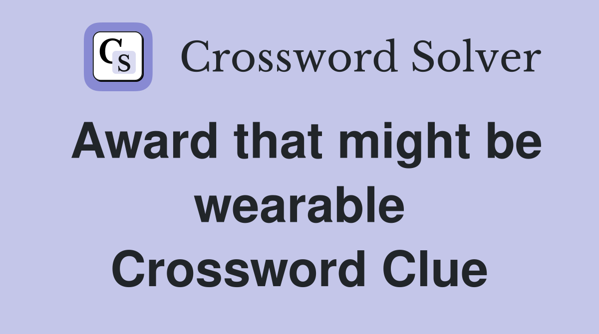 Award that might be wearable Crossword Clue