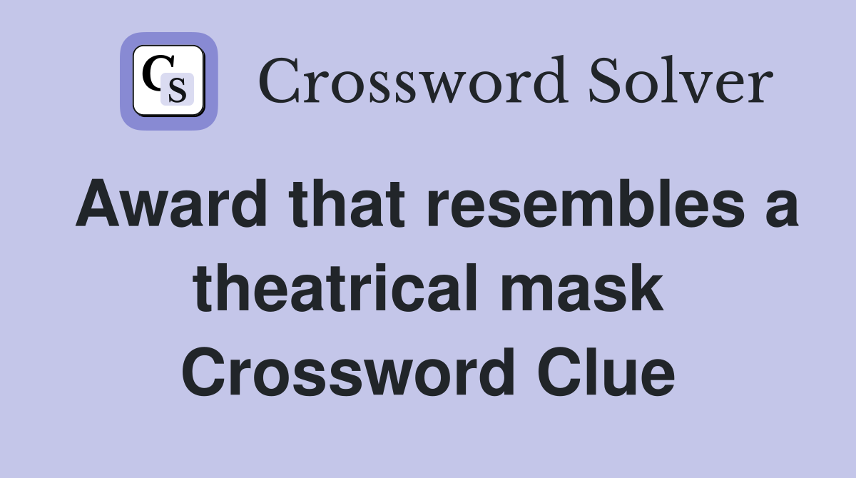 Award that resembles a theatrical mask Crossword Clue